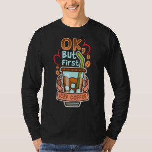 Oké, maar eerst gehakt koffie-cafeïne-drankjes t-shirt