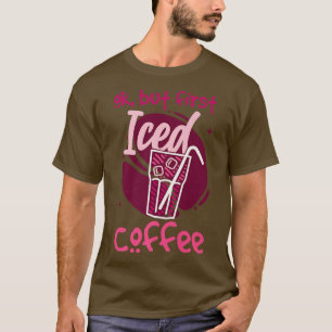 Oké, maar eerst Iced koffie T-shirt