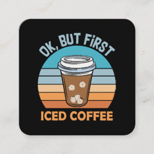 oké, maar eerst ijskoude koffie vierkante visitekaartje