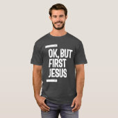 Oké, maar eerst Jezus T-shirt | CHRISTELIJK (Voorkant volledig)