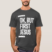 Oké, maar eerst Jezus T-shirt | CHRISTELIJK (Voorkant)