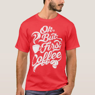 Oké, maar eerst koffie grappig, zwarte witte lette t-shirt