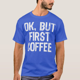 Oké, maar eerst koffie, grappigte met kerstmis t-shirt