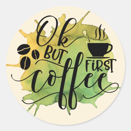 Oké, maar eerst koffie op groene Waterverf achterg Ronde Sticker (Voorkant)