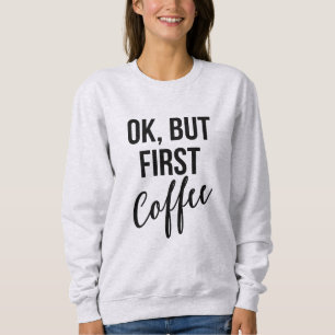 Oké, maar eerst koffie-sweatshirt trui