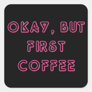 Oké, maar eerst koffie vierkante sticker