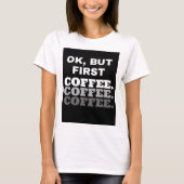 Oké, maar eerst koffie: Women Basic T-Shirt (Voorkant)