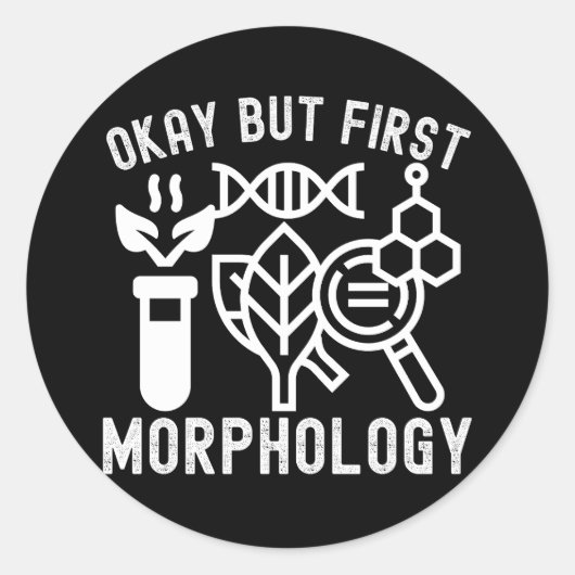 Oké, maar eerst morfologie, morfologie wetenschap ronde sticker (Voorkant)