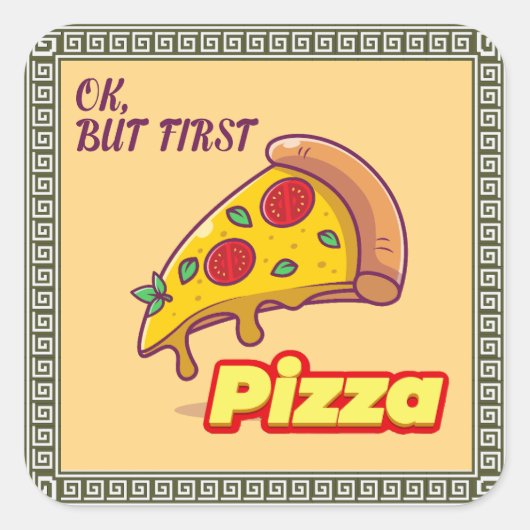 Oké, maar eerst PIZZA - Leuke foodie Vierkante Sticker (Voorkant)