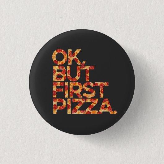 Oké, maar eerst Pizza Ronde Button 3,2 Cm (Voorkant)