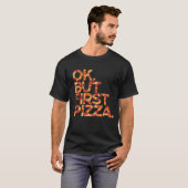 Oké, maar eerst Pizza T-shirt (Voorkant volledig)