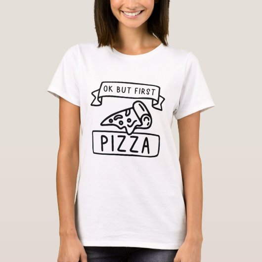Oké, maar eerst Pizza T-shirt (Voorkant)