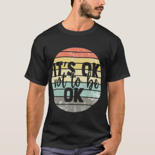 Oké, niet in orde bewustzijn van geestelijke gezo t-shirt
