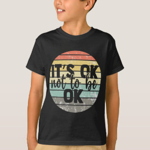 Oké, niet in orde  bewustzijn van geestelijke gezo t-shirt