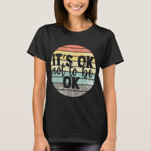 Oké, niet in orde  bewustzijn van geestelijke gezo t-shirt
