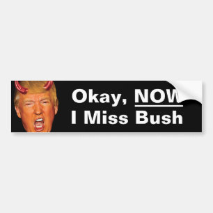 Oké, nu mis ik president Bush - Anti Trump Bumpersticker