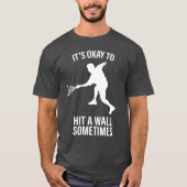 Oké om een muur vast te zetten Soms Racquetball T- T-shirt (Voorkant)