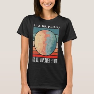 Oké Pluto, ik ben geen planeet of zonsondergang. T-shirt