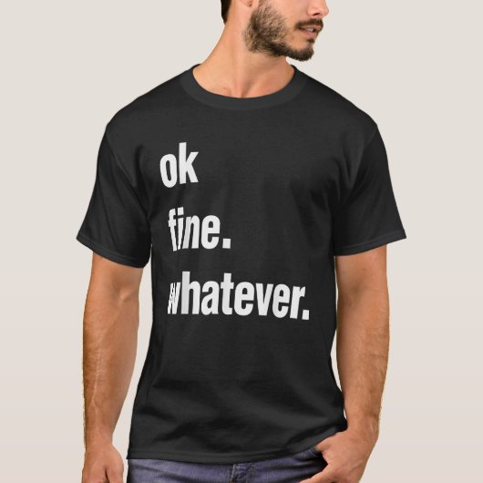 Oké, prima, wat dan ook Tee sarcastische cadeau gr T-shirt (Voorkant)