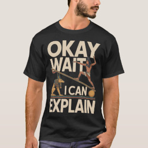 Oké Wacht Ik Kan Oude Egyptische Humor Uitleggen T-shirt
