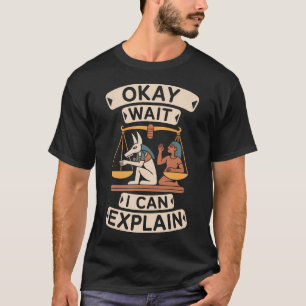 Oké Wacht Ik Kan Oude Egyptische Humor Uitleggen T-shirt