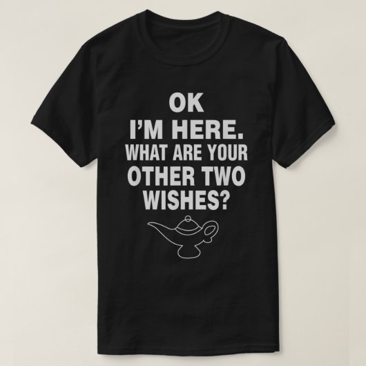 Oké, wat zijn jullie andere twee wensen Genius? T-shirt (Design voorkant)
