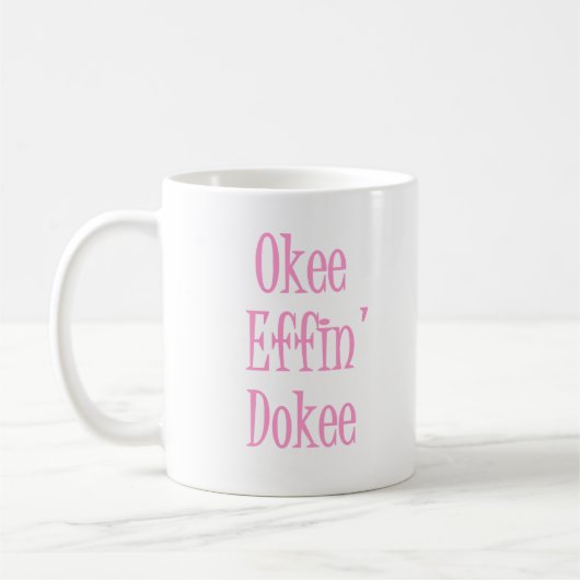Okee Effin Dokee Funny Sarcastic Womens Humor Koffiemok (Links)
