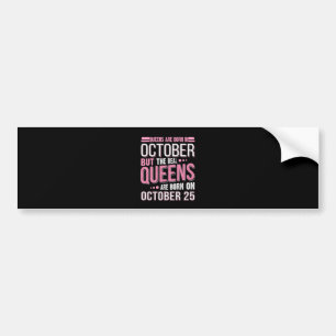 Oktober Cadeau De echte koningin 25 oktober Bumpersticker