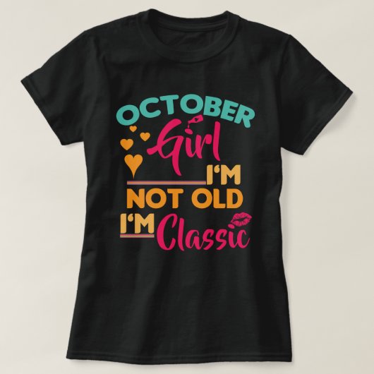 Oktober Meisje, ik ben niet oud, ik ben Klassiek T-shirt (Design voorkant)