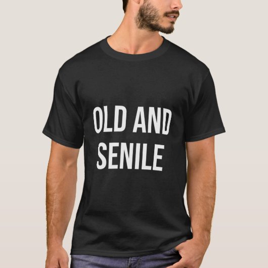 Old And Senile T-shirt (Voorkant)