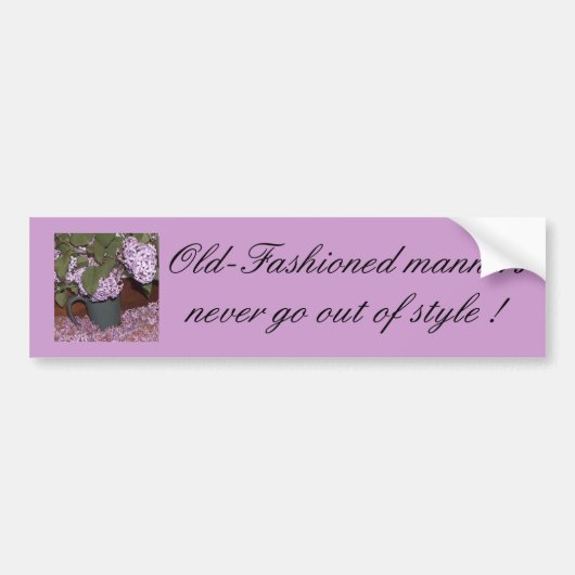 Old-Fashioned Lilacs,     Old-Fashioned manieren . Bumpersticker (Voorkant)