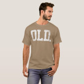 Old Funny Old Man Senior Humor Dad Grandpa friends T-shirt (Voorkant volledig)