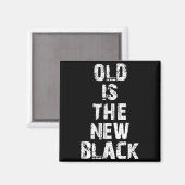 Old Is The New Black Funny Elderly People Birthday Magneet (Voorkant / Achterkant)