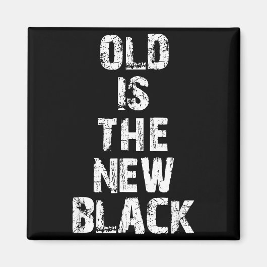Old Is The New Black Funny Elderly People Birthday Magneet (Voorkant)