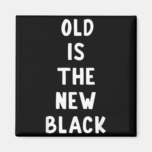 Old Is The New Black Young Age Funny Saying  Magneet (Voorkant)