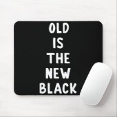 Old Is The New Black Young Age Funny Saying  Muismat (Met muis)