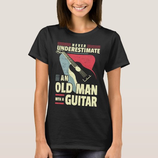 Old Man Guitar Player Dad Guitar Grandad Guitarist T-shirt (Voorkant)