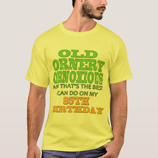 Old Ornery Obnoxious 85th Birthday Gifts T-shirt (Voorkant)