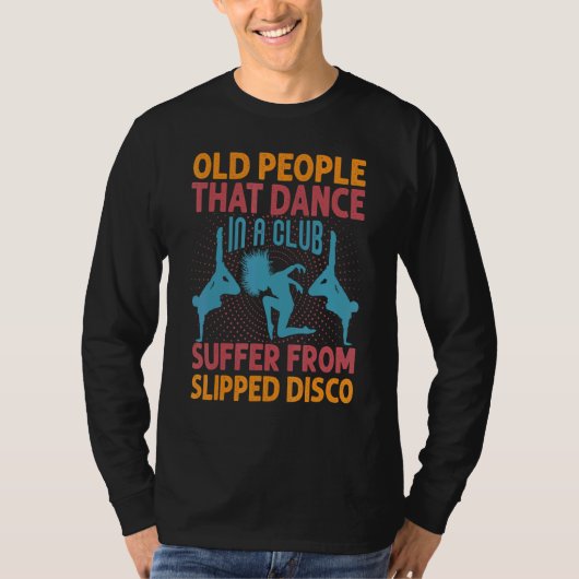 Old People That Dance In A Club Suffer From Slippe T-shirt (Voorkant)