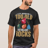 Old To Collect Rocks Geologist Collector Graphic T-shirt (Voorkant)