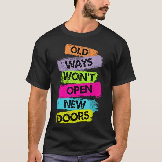 Old Ways Won't Open New Doors Motivational Quotes T-shirt (Voorkant)