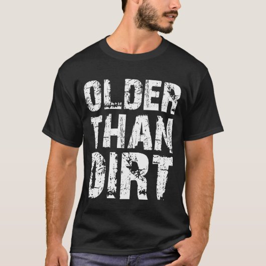 Older Than Dirt Funny Old Age Senior Citizen T-shirt (Voorkant)