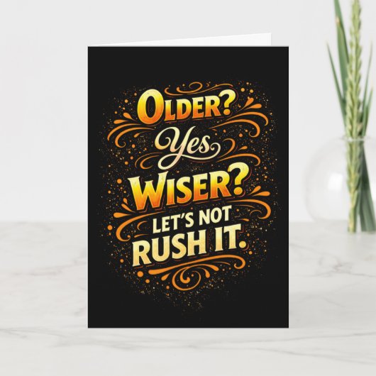 Older Yes Wiser Let’s Not Rush It Funny Birthday Kaart (Voorkant)