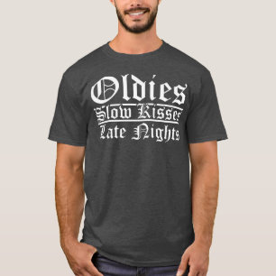 Oldies Slow Kisses Late Nights Chicana Oldies417 T-shirt