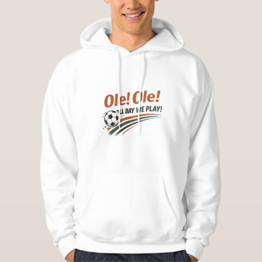 Ole Ole All Day We Play Dynamic Soccer Motion Hoodie (Voorkant)