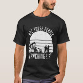 Olieboringen Fracker Oilfield Fracking T-shirt (Voorkant)
