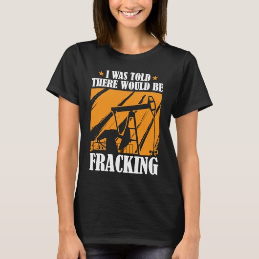 Olieboringen Humor Fracker Oilfield Fracking T-shirt (Voorkant)