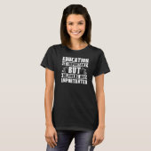 Olieboringen Sarcastische fracker Fracking Oilfiel T-shirt (Voorkant volledig)