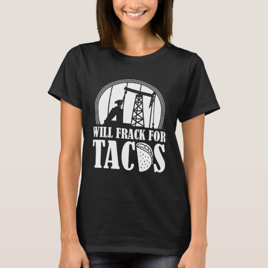 Olieboringen Tacos Fracker Oilfield Fracking T-shirt (Voorkant)
