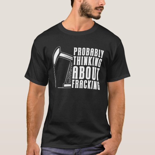 Olieveldboren Fracker Olie Fracking T-shirt (Voorkant)
